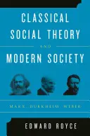 Klasszikus társadalomelmélet és modern társadalom: Marx, Durkheim, Weber - Classical Social Theory and Modern Society: Marx, Durkheim, Weber