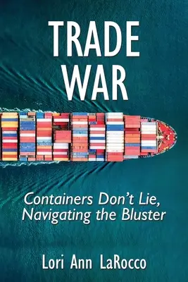 Kereskedelmi háború: A konténerek nem hazudnak, navigálás a zűrzavarban - Trade War: Containers Don't Lie, Navigating the Bluster