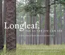 Longleaf, ameddig a szem ellát: Észak-Amerika leggazdagabb erdejének új látásmódja - Longleaf, Far as the Eye Can See: A New Vision of North America's Richest Forest