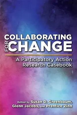 Együttműködés a változásért: A Participatory Action Research Casebook - Collaborating for Change: A Participatory Action Research Casebook