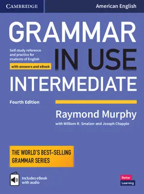 Grammar in Use Intermediate Student's Book with Answers and Interactive eBook: Önképzős referencia és gyakorlókönyv az amerikai angol nyelvtanulók számára - Grammar in Use Intermediate Student's Book with Answers and Interactive eBook: Self-Study Reference and Practice for Students of American English