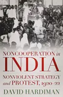 Együttműködésmentesség Indiában - Erőszakmentes stratégia és tiltakozás, 1920-22 - Noncooperation in India - Nonviolent Strategy and Protest, 1920-22