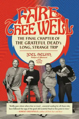 Fare Thee Well: A Grateful Dead hosszú, különös utazásának utolsó fejezete - Fare Thee Well: The Final Chapter of the Grateful Dead's Long, Strange Trip