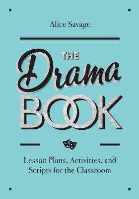 A drámakönyv: Tantervek, tevékenységek és forgatókönyvek angolul tanulóknak - The Drama Book: Lesson Plans, Activities, and Scripts for English-Language Learners