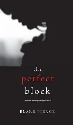 A tökéletes blokk (A Jessie Hunt pszichológiai thriller második könyve) - The Perfect Block (A Jessie Hunt Psychological Suspense Thriller-Book Two)