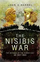 A nisibiszi háború: A római Kelet védelme, 337-363. sz. - The Nisibis War: The Defence of the Roman East, Ad 337-363