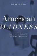 Amerikai őrület: A Dementia Praecox felemelkedése és bukása - American Madness: The Rise and Fall of Dementia Praecox