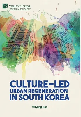 A kultúra által vezérelt városrehabilitáció Dél-Koreában - Culture-Led Urban Regeneration in South Korea