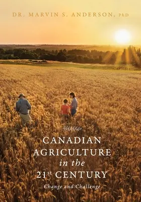 A kanadai mezőgazdaság a 21. században: Változás és kihívás - Canadian Agriculture in the 21st Century: Change and Challenge