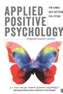 Alkalmazott pozitív pszichológia: Integrált pozitív gyakorlat - Applied Positive Psychology: Integrated Positive Practice