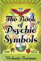 A pszichikus szimbólumok könyve: Intuitív üzenetek értelmezése - The Book of Psychic Symbols: Interpreting Intuitive Messages