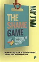 A szégyenjáték: A mérgező szegénységi narratíva megdöntése - The Shame Game: Overturning the Toxic Poverty Narrative