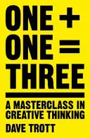 Egy plusz egy egyenlő három: A kreatív gondolkodás mesterkurzusa - One Plus One Equals Three: A Masterclass in Creative Thinking