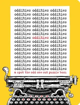 Oddities: A Spot the Odd the Odd One Out Puzzle Book - Oddities: A Spot the Odd One Out Puzzle Book