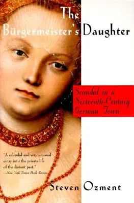 A burgermeister lánya: Botrány egy tizenhatodik századi német városban - The Burgermeister's Daughter: Scandal in a Sixteenth-Century German Town