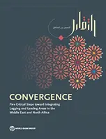 Konvergencia: Öt kritikus lépés a Közel-Kelet és Észak-Afrika lemaradó és vezető területeinek integrációja felé - Convergence: Five Critical Steps Toward Integrating Lagging and Leading Areas in the Middle East and North Africa