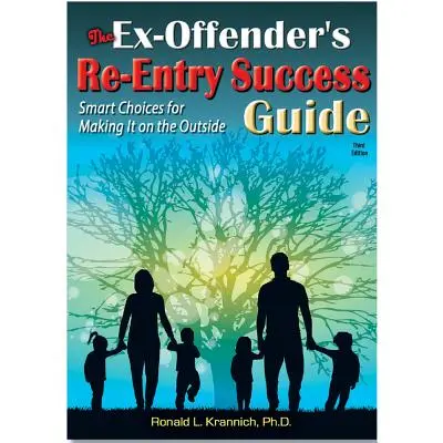 Průvodce úspěšným návratem bývalého pachatele: Chytrá volba, jak se dostat na svobodu - The Ex-Offender's Re-Entry Success Guide: Smart Choices for Making It on the Outside