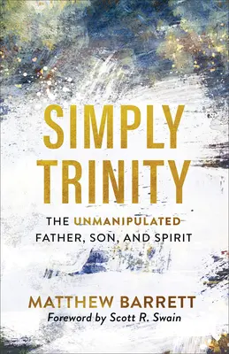 Simply Trinity: A manipulálatlan Atya, Fiú és Lélek - Simply Trinity: The Unmanipulated Father, Son, and Spirit