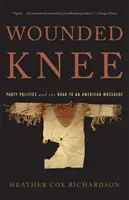 Wounded Knee: Pártpolitika és az amerikai mészárláshoz vezető út - Wounded Knee: Party Politics and the Road to an American Massacre