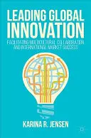 A globális innováció vezetése: A multikulturális együttműködés és a nemzetközi piaci siker elősegítése - Leading Global Innovation: Facilitating Multicultural Collaboration and International Market Success