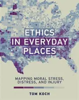 Etika a mindennapi helyeken: Az erkölcsi stressz, a szorongás és a sérülés feltérképezése - Ethics in Everyday Places: Mapping Moral Stress, Distress, and Injury