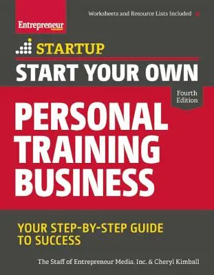 Indítsa el saját személyi edzői vállalkozását: A sikerhez vezető lépésről lépésre útmutató - Start Your Own Personal Training Business: Your Step-By-Step Guide to Success