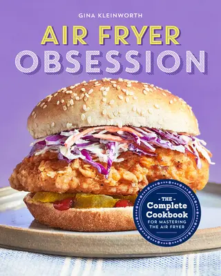 Air Fryer Obsession: A teljes szakácskönyv a légsütő elsajátításához - Air Fryer Obsession: The Complete Cookbook for Mastering the Air Fryer