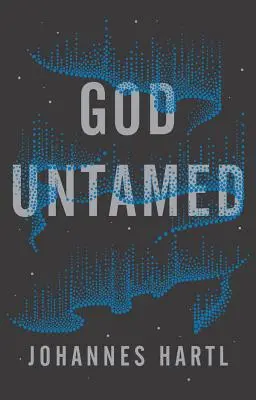 God Untamed: Kilépni a spirituális komfortzónából - God Untamed: Get Out of the Spiritual Comfort Zone