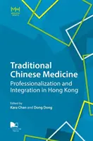 Hagyományos kínai orvoslás: Hongkongban a professzionalizáció és az integráció - Traditional Chinese Medicine: Professionalization and Integration in Hong Kong