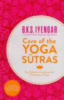 A jóga szútrák magja: A jóga filozófiájának végleges útmutatója - Core of the Yoga Sutras: The Definitive Guide to the Philosophy of Yoga