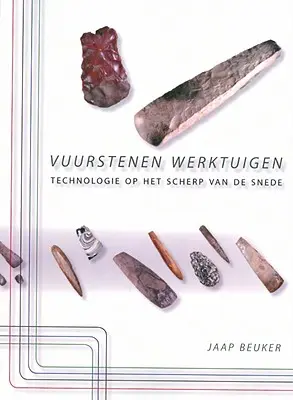 Vuurstenen Werktuigen: Technologie Op Het Scherp Van de Snede