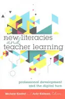 Új írástudás és tanártanulás; Szakmai fejlődés és a digitális fordulat - New Literacies and Teacher Learning; Professional Development and the Digital Turn