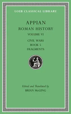 Római történelem, VI. kötet: Polgárháborúk, 5. könyv. Töredékek - Roman History, Volume VI: Civil Wars, Book 5. Fragments