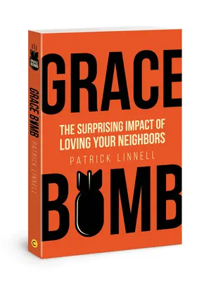 Grace Bomb: A felebaráti szeretet meglepő hatása - Grace Bomb: The Surprising Impact of Loving Your Neighbors
