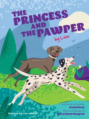 A hercegnő és a mancsos: Egy kutyás mese az együttérzésről by Leia - The Princess and the Pawper: A Doggy Tale of Compassion by Leia