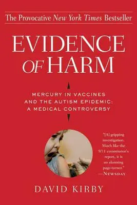 Az ártalom bizonyítékai: az oltóanyagokban lévő higany és az autizmus járvány: Orvosi vita - Evidence of Harm: Mercury in Vaccines and the Autism Epidemic: A Medical Controversy