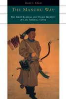 A mandzsu út: A nyolc zászló és az etnikai identitás a késő császári Kínában - The Manchu Way: The Eight Banners and Ethnic Identity in Late Imperial China
