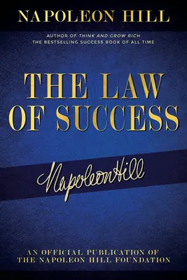 A siker törvénye: Napoleon Hill írásai a személyes teljesítményről, a gazdagságról és a tartós sikerről - The Law of Success: Napoleon Hill's Writings on Personal Achievement, Wealth and Lasting Success