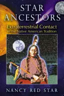 Star Ancestors: Földönkívüli kapcsolat az indián hagyományban - Star Ancestors: Extraterrestrial Contact in the Native American Tradition