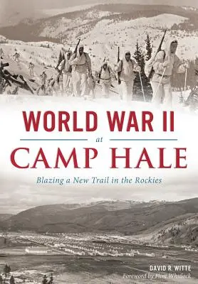 Második világháború a Hale-táborban: Új utat nyitva a Sziklás-hegységben - World War II at Camp Hale: Blazing a New Trail in the Rockies