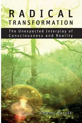 Radikális átalakulás: A tudatosság és a valóság váratlan kölcsönhatása - Radical Transformation: The Unexpected Interplay of Consciousness and Reality