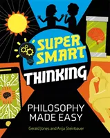 Szuperokos gondolkodás: Filozófia könnyen érthetően - Super Smart Thinking: Philosophy Made Easy