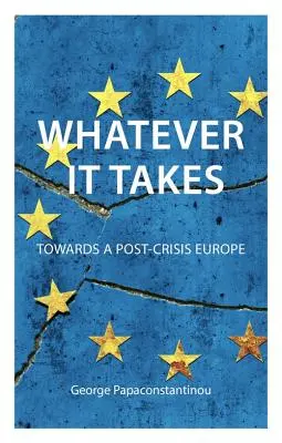 Whatever It Takes: A válság utáni Európa felé - Whatever It Takes: Towards a Post-Crisis Europe