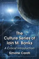 Iain M. Banks kulturális sorozata: Banks: A Critical Introduction - Culture Series of Iain M. Banks: A Critical Introduction