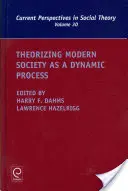 A modern társadalom mint dinamikus folyamat elmélete - Theorizing Modern Society as a Dynamic Process