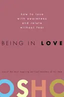 Szerelmesnek lenni: Hogyan szeress tudatosan és félelem nélkül szeretni - Being in Love: How to Love with Awareness and Relate Without Fear