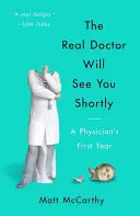 Az igazi orvos hamarosan jelentkezik: Egy orvos első éve - The Real Doctor Will See You Shortly: A Physician's First Year