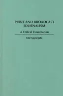 Print and Broadcast Journalism: Kritikai vizsgálat - Print and Broadcast Journalism: A Critical Examination