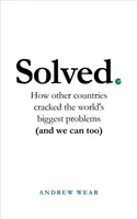 Megoldva: Hogyan oldották meg más országok a világ legnagyobb problémáit (és mi is meg tudjuk oldani) - Solved: How Other Countries Cracked the World's Biggest Problems (and We Can Too)