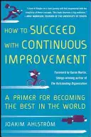 Hogyan lehet sikeres a folyamatos fejlesztés: A Primer for Becoming the Best in the World (A világ legjobbjává válás alapjai) - How to Succeed with Continuous Improvement: A Primer for Becoming the Best in the World